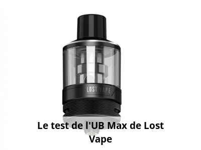 Le test de l'UB Max de Lost Vape