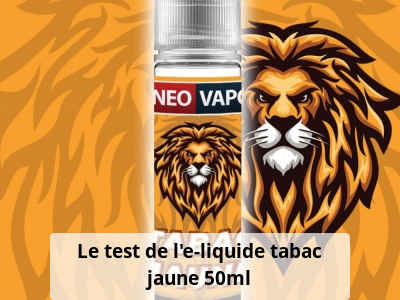 Le test de l’e-liquide tabac jaune 50ml