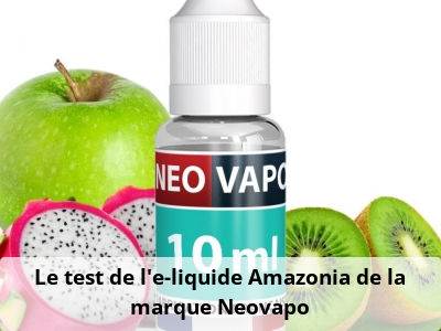 Le test de l’e-liquide Amazonia de la marque Neovapo