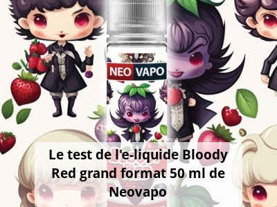 Le test de l’e-liquide Bloody Red grand format 50 ml de Neovapo