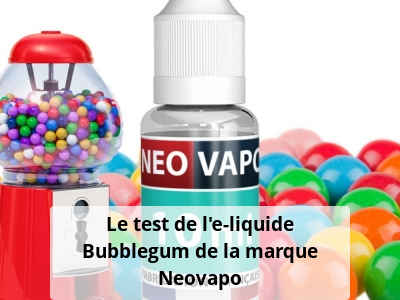Le test de l’e-liquide Bubblegum de la marque Neovapo