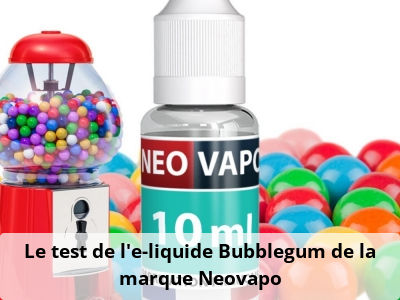Le test de l’e-liquide Bubblegum de la marque Neovapo