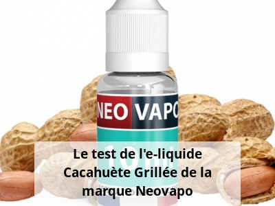 Le test de l’e-liquide Cacahuète Grillée de la marque Neovapo