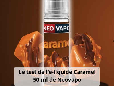 Le test de l’e-liquide Caramel 50 ml de Neovapo