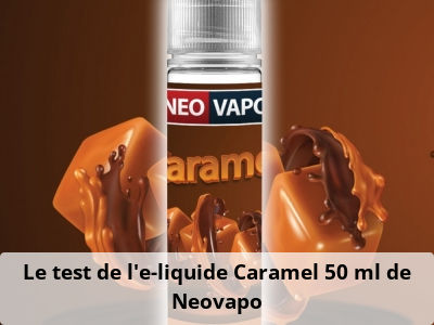 Le test de l’e-liquide Caramel 50 ml de Neovapo