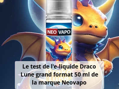 Le test de l’e-liquide Draco Lune grand format 50 ml de la marque Neovapo