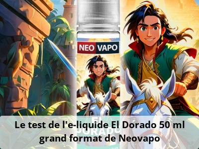 Le test de l'e-liquide El Dorado 50 ml grand format de Neovapo