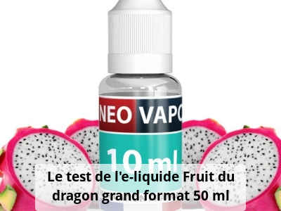 Le test de l’e-liquide Fruit du dragon grand format 50 ml