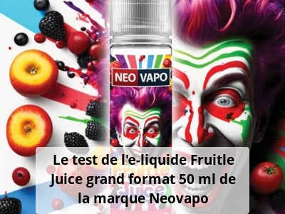 Le test de l’e-liquide Fruitle Juice grand format 50 ml de la marque Neovapo