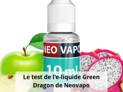 Le test de l’e-liquide Green Dragon de Neovapo