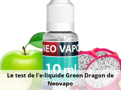 Le test de l’e-liquide Green Dragon de Neovapo