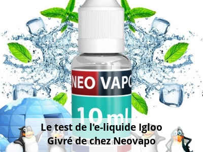 Le test de l’e-liquide Igloo Givré de chez Neovapo