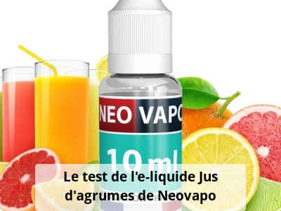 Le test de l’e-liquide Jus d’agrumes de Neovapo