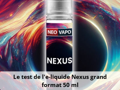 Le test de l’e-liquide Nexus grand format 50 ml