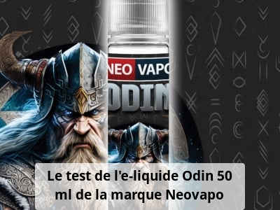 Le test de l’e-liquide Odin 50 ml de la marque Neovapo