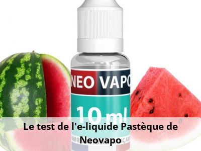 Le test de l’e-liquide Pastèque de Neovapo