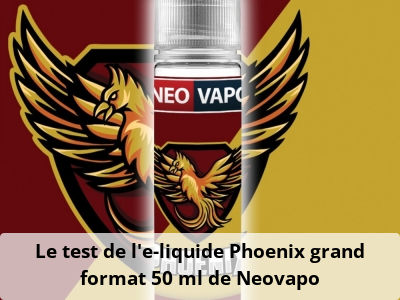 Le test de l’e-liquide Phoenix grand format 50 ml de Neovapo