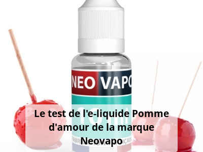 Le test de l’e-liquide Pomme d’amour de la marque Neovapo