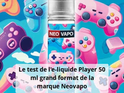 Le test de l’e-liquide Player 50 ml grand format de la marque Neovapo