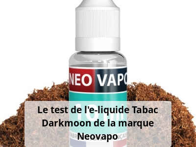 Le test de l’e-liquide Tabac Darkmoon de la marque Neovapo