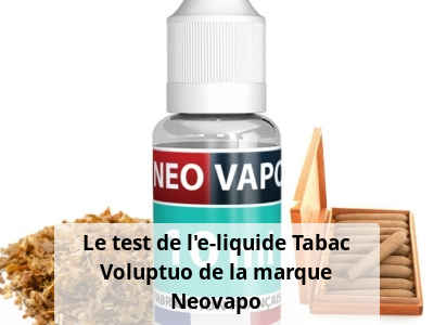 Le test de l’e-liquide Tabac Voluptuo de la marque Neovapo