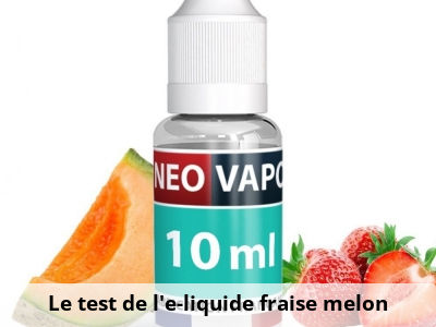 Le test de l'e-liquide fraise melon