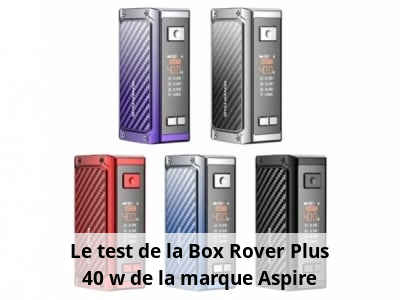 Le test de la Box Rover Plus 40 w de la marque Aspire