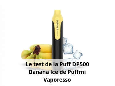 Le test de la Puff DP500 Banana Ice de Puffmi Vaporesso