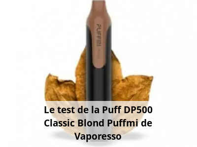 Le test de la Puff DP500 Classic Blond Puffmi de Vaporesso