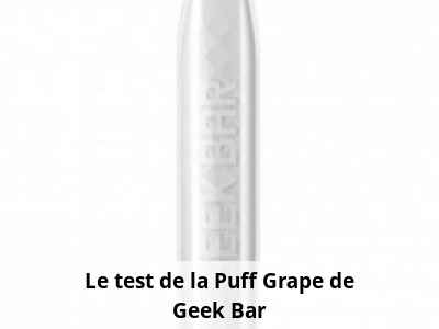 Le test de la Puff Grape de Geek Bar