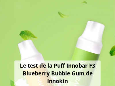 Le test de la Puff Innobar F3 Blueberry Bubble Gum de Innokin