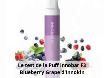 Le test de la Puff Innobar F3 Blueberry Grape d'Innokin