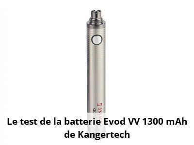 Le test de la batterie Evod VV 1300 mAh de Kangertech