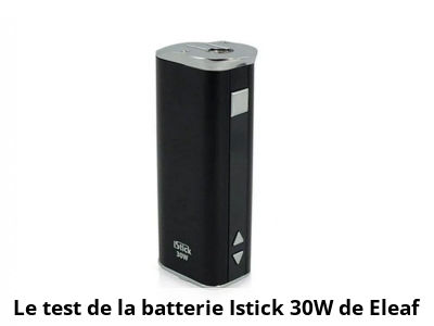 Le test de la batterie Istick 30W de Eleaf 