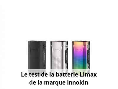 Le test de la batterie Limax de la marque Innokin