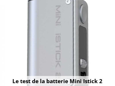 Le test de la batterie Mini Istick 2