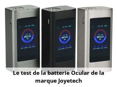 Le test de la batterie Ocular de la marque Joyetech
