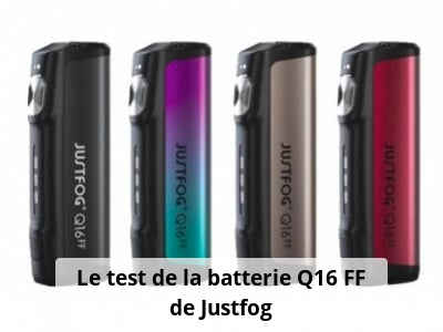Le test de la batterie Q16 FF de Justfog