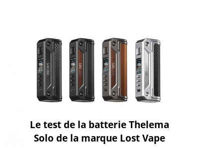 Le test de la batterie Thelema Solo de la marque Lost Vape
