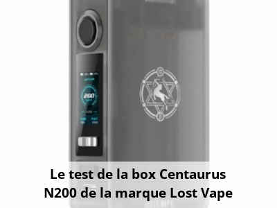 Le test de la box Centaurus N200 de la marque Lost Vape