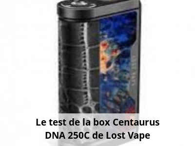 Le test de la box Centaurus DNA 250C de Lost Vape
