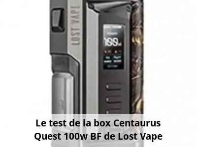 Le test de la box Centaurus Quest 100w BF de Lost Vape