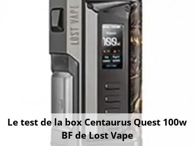 Le test de la box Centaurus Quest 100w BF de Lost Vape