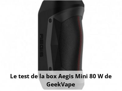 Le test de la box Aegis Mini 80 W de GeekVape