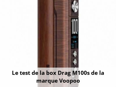 Le test de la box Drag M100s de la marque Voopoo