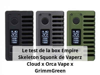Le test de la box Empire Skeleton Squonk de Vaperz Cloud x Orca Vape x GrimmGreen