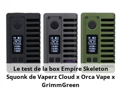 Le test de la box Empire Skeleton Squonk de Vaperz Cloud x Orca Vape x GrimmGreen