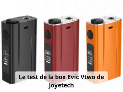 Le test de la box Evic Vtwo de Joyetech