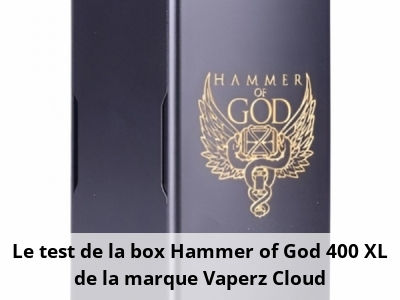 Le test de la box Hammer of God 400 XL de la marque Vaperz Cloud
