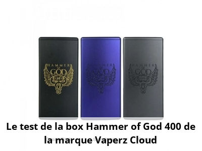 Le test de la box Hammer of God 400 de la marque Vaperz Cloud